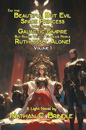 I&#39;m The Beautiful But Evil Space Princess Who Rules A Galactic Empire But Really Wants To Leave People Ruthlessly Alone!