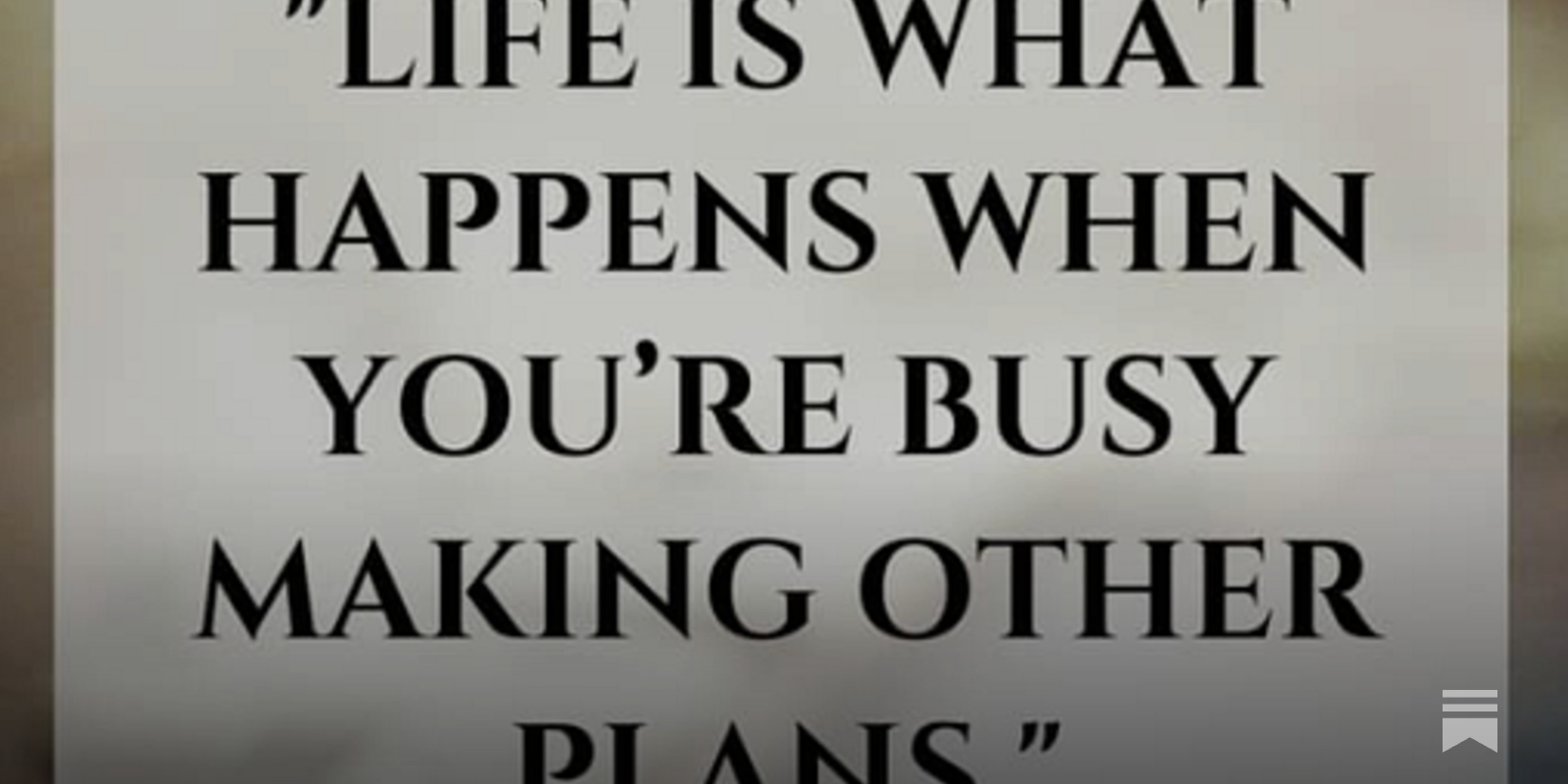 Life is what happens when you're busy making other plans.”, image size:1600x800