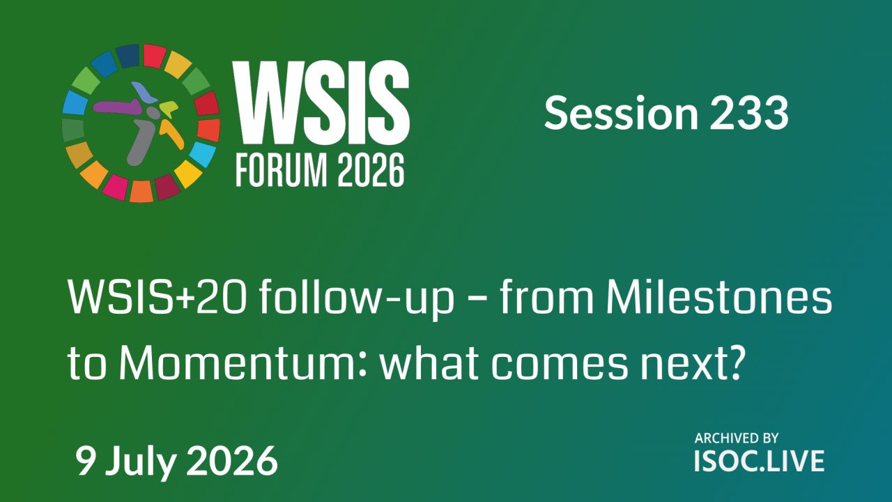 Green-to-teal gradient graphic with WSIS Forum 2026 branding in the upper left, clean white typography, and an ISOC.LIVE archive mark in the lower right. Green-to-teal gradient graphic with WSIS Forum 2026 branding in the upper left, clean white typography, and an ISOC.LIVE archive mark in the lower right.