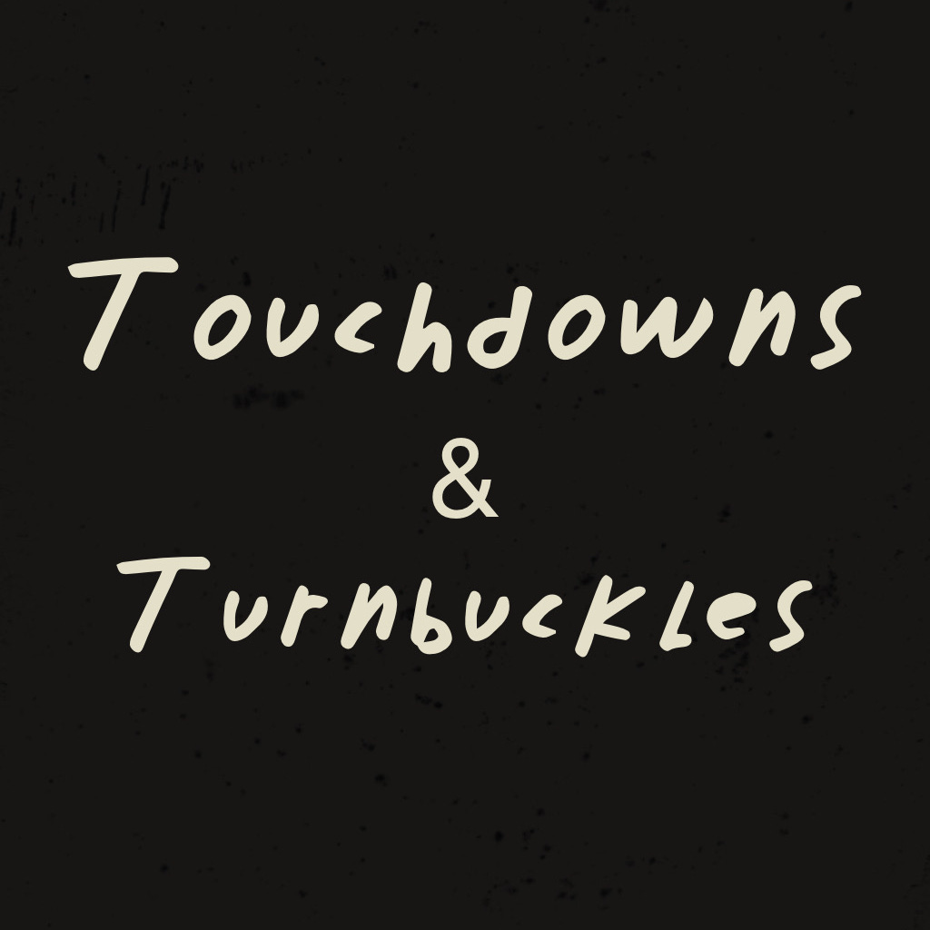 Touchdowns & Turnbuckles 
