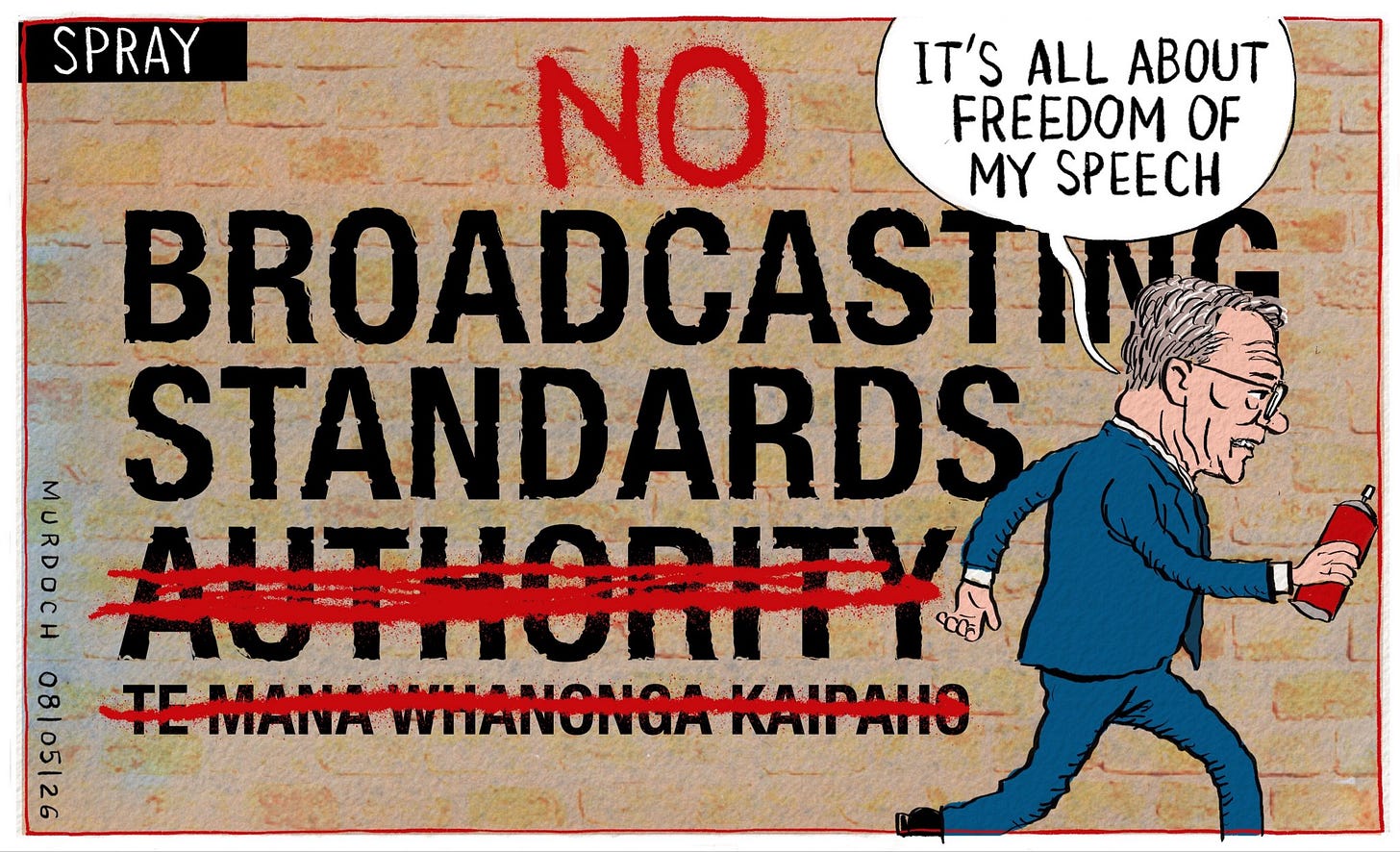 Cartoon. Title: “Spray” Image shows the Minister for Media and Communications Paul Goldsmith carrying a spray paint can, having just doctored the Broadcasting Standards Authority Te Mana Whanonga Kaipāho to read “NO Broadcasting Standards” He’s saying, “It’s all about freedom of my speech”