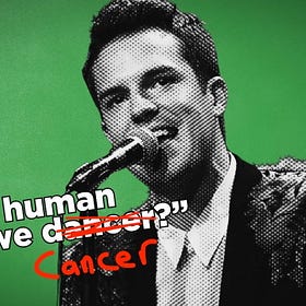 Are We Human, or Are We Cancer?