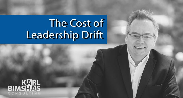 The Cost of Leadership Drift by Karl Bimshas