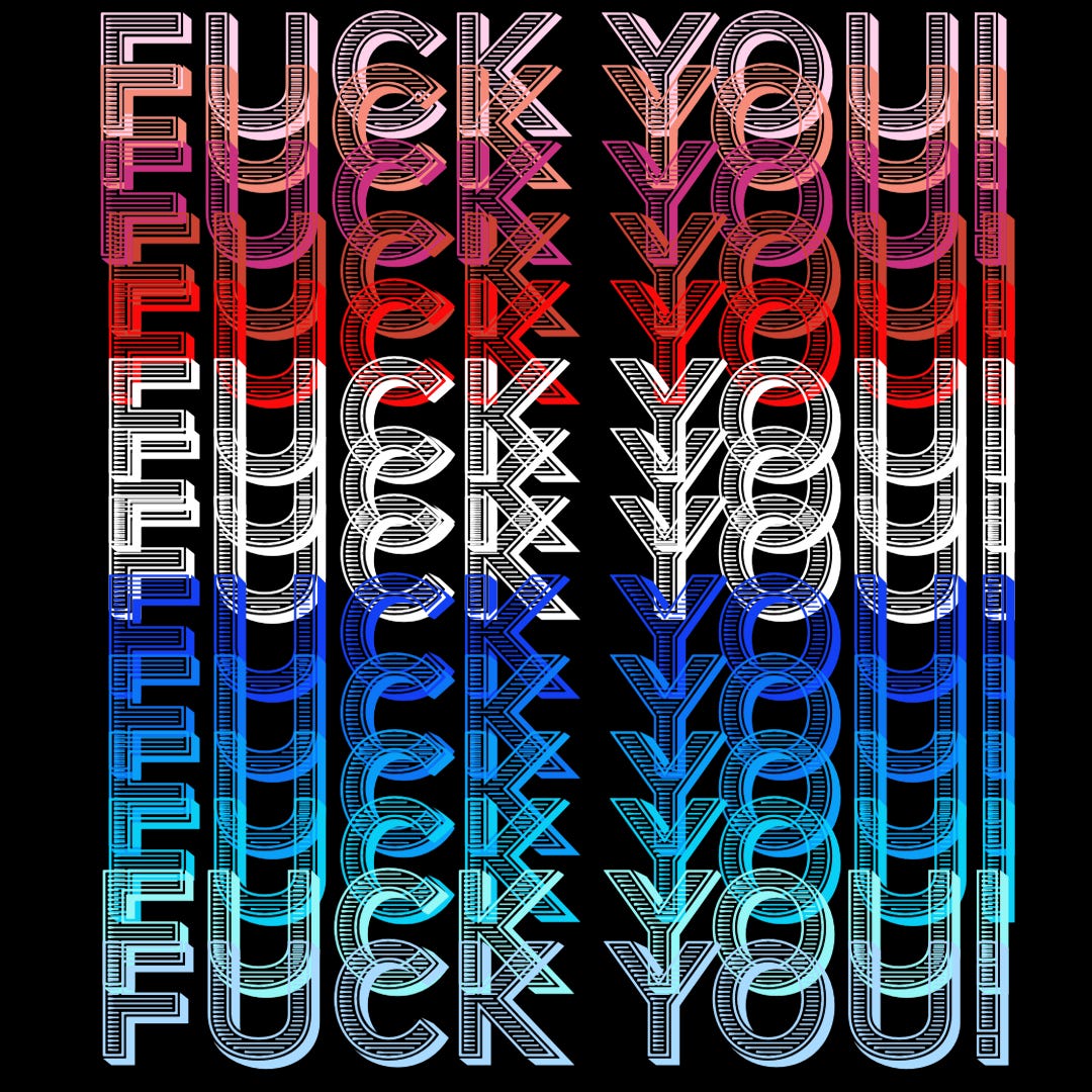 The phrase "Fuck You!" is repeated in red white and blue across a black background