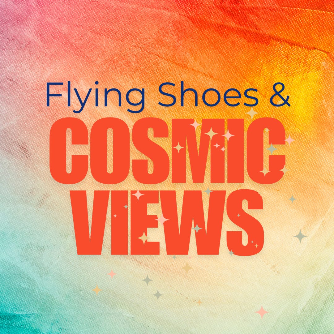 Flying Shoes & Cosmic Views