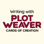 Writing with PlotWeaver: Cards of Creation