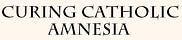 Curing Catholic Amnesia