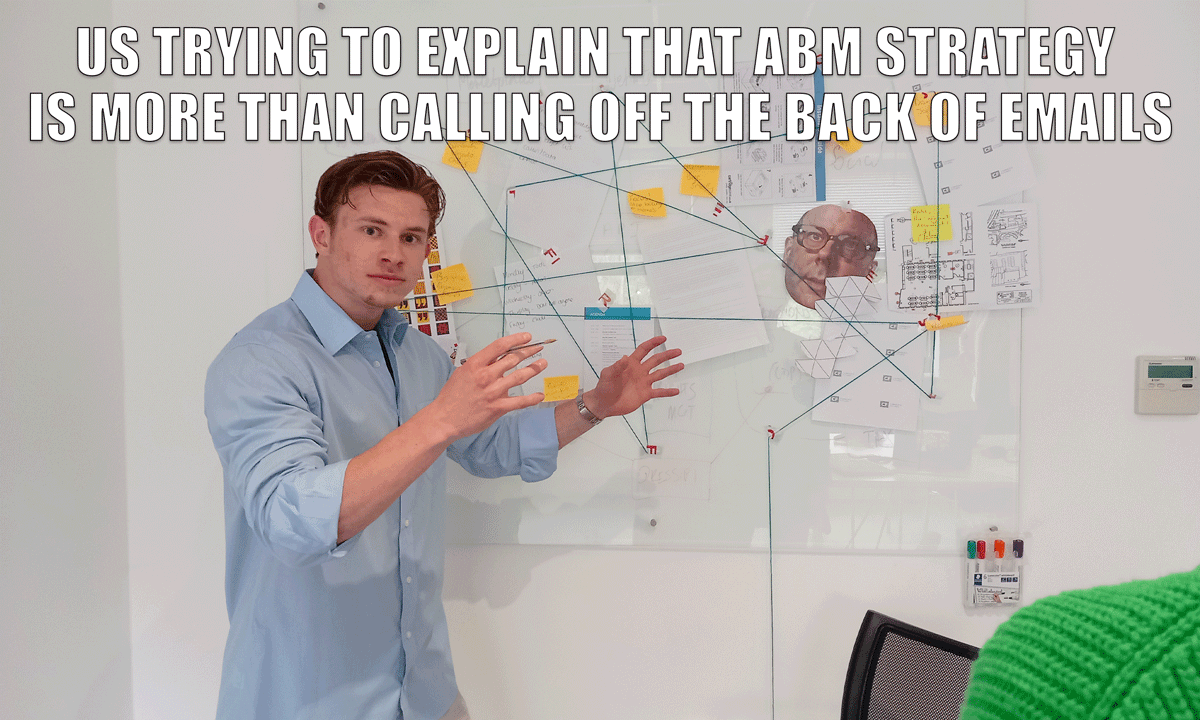 Us trying to explain that ABM strategy is more than calling off the back of emails Us trying to explain that ABM strategy is more than calling off the back of emails