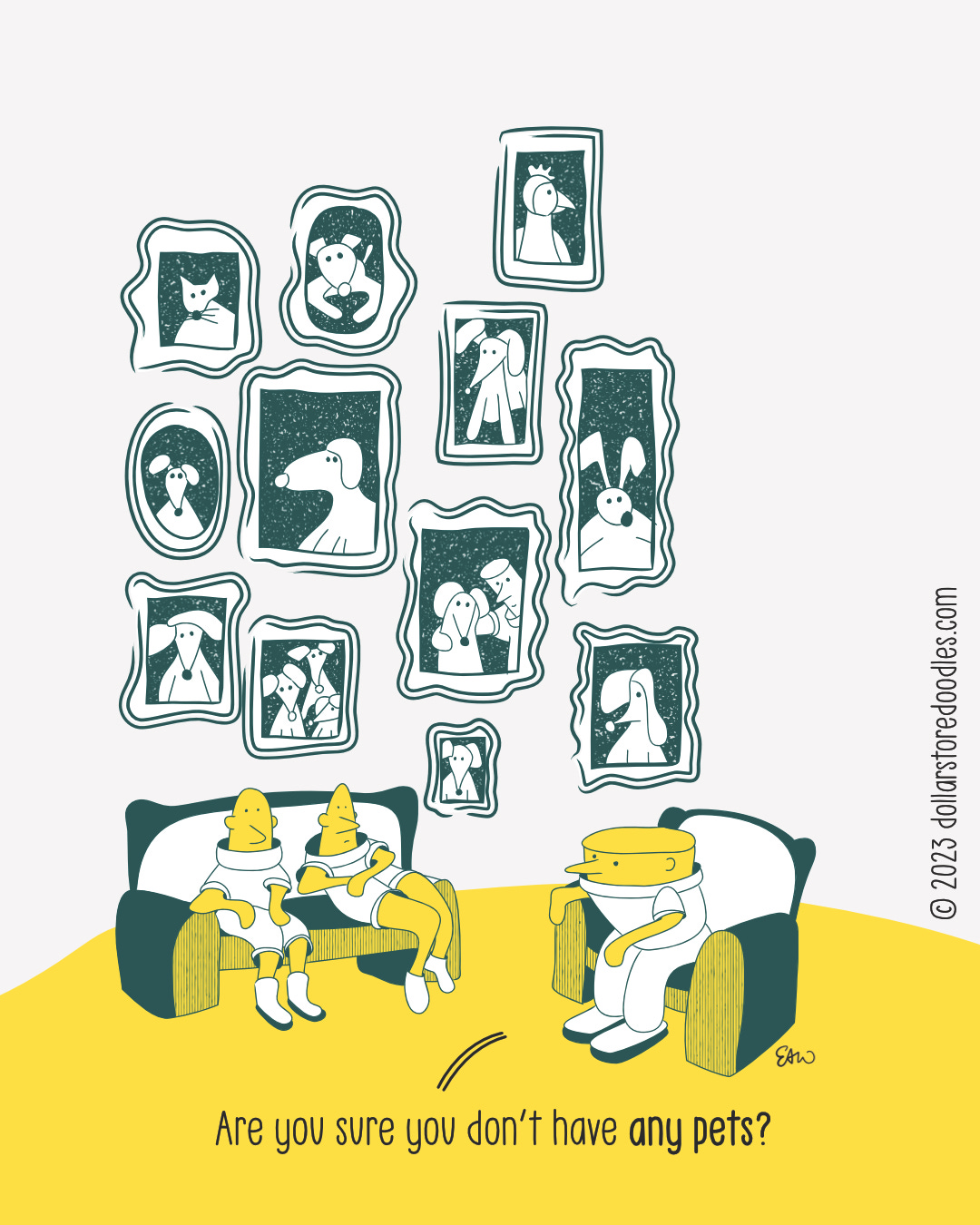 A single panel web comic showing a couple sitting opposite their guest in a living room. Behind them is a wall full of framed pictures of dogs, cats, a rabbit, and a bird. The caption has the guest asking, “Are you sure you don’t have any pets?”