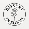 Dissent in Bloom ♥