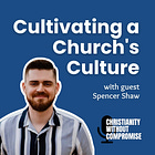 Cultivating a Church's Culture - Spencer Shaw