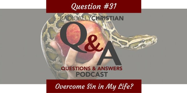How Can I Overcome Sin in My Life? How Can I Overcome Sin in My Life?