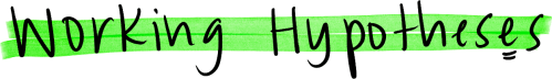 Working Hypotheses