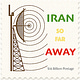 Iran So Far Away