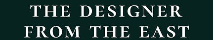 The Designer from the East