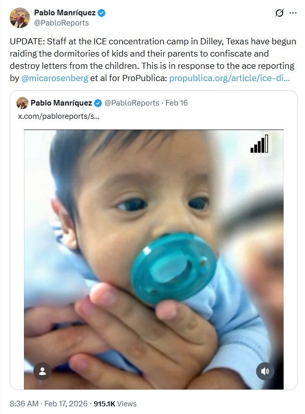 Screenshot of  February 17 tweet by Pablo Manríquez reading 'UPDATE: Staff at the ICE concentration camp in Dilley, Texas have begun raiding the dormitories of kids and their parents to confiscate and destroy letters from the children. This is in response to the ace reporting by  @micarosenberg  et al for ProPublica [URL removed; link is in story text).  Manríquez also retweeted an earlier tweet that included a photo of 8-week-old baby Juan Nicolás, a tiny baby with a pacifier in his mouth. The photo is not related to the raids at Dilley, though the baby had also been detained there until he was hospitalized, then deported with his mother almost immediately upon release. 