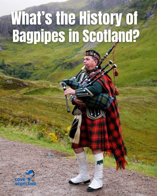 May be an image of 1 person and text that says "What's the History of Bagpipes in Scotland? LOVE SCOTLAND"