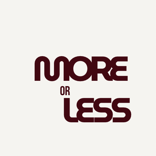 More or Less
