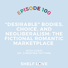 "Desirable" Bodies, Choice, and Neoliberalism: The Fictional Romantic Marketplace