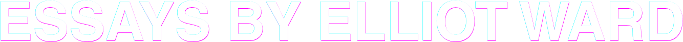 Essays by Elliot Ward