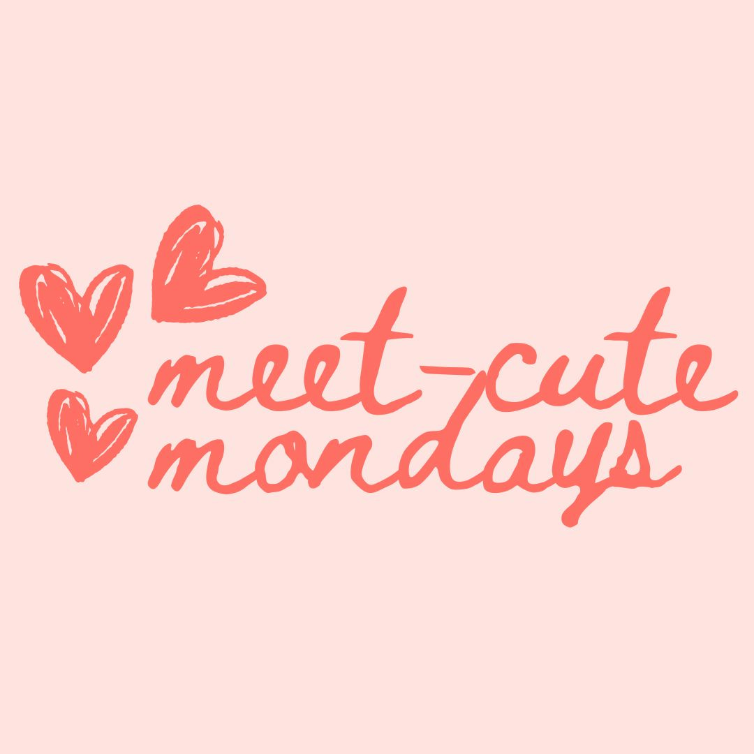Meet-Cute Mondays