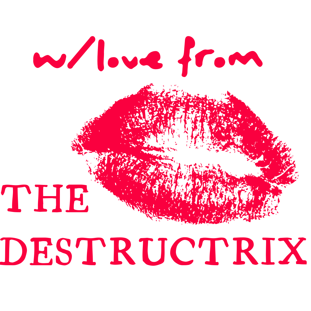 w/Love from the Destructrix