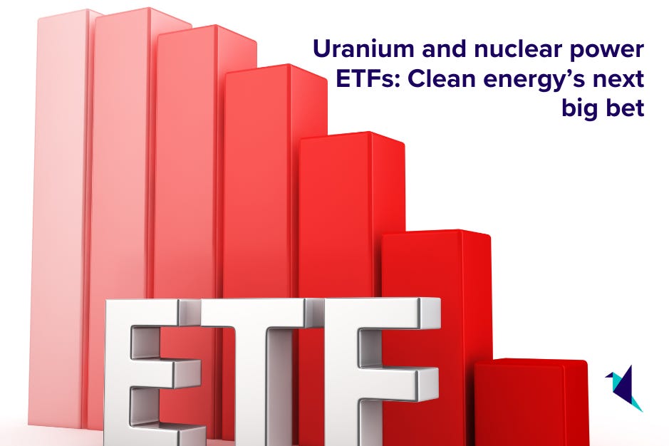 Uranium and nuclear power ETFs: Clean energy’s next big bet