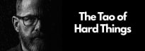 The Tao of Hard Things