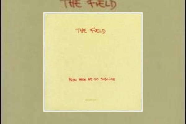 The Field : From Here We Go Sublime (2007) The Field : From Here We Go Sublime (2007)