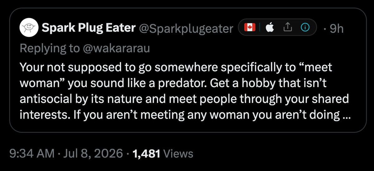 Going somewhere with the sole intent to meet woman is weird. You’ll notice when these woman who complain about men hitting on them in church, anime cons and just randomly is that they are uncomfortable with the fact that these men are there not there for any other reason.