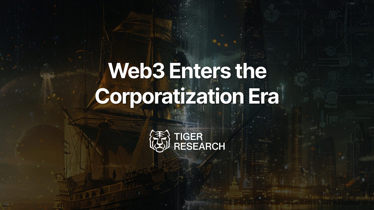 Web3 Enters the Corporatization Era: Moving Beyond the Age of Exploration