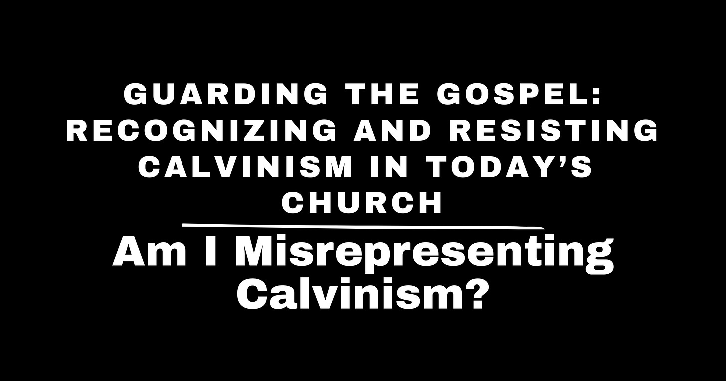 Am I Misrepresenting Calvinism?