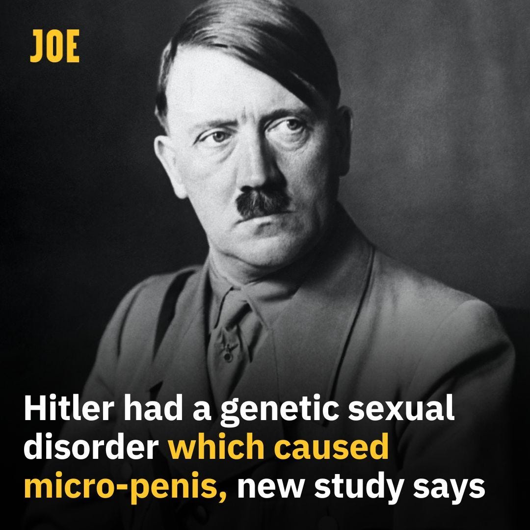 May be an image of text that says 'JOE Hitler had a genetic sexual disorder which caused micro-penis, new study says'