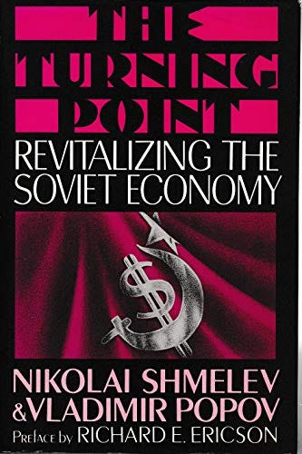 The Turning Point: Revitalizing the Soviet Economy - Shmelev, Nikolai; Popov, Vladimir: 9781850432135 - IberLibro The Turning Point: Revitalizing the Soviet Economy - Shmelev, Nikolai; Popov, Vladimir: 9781850432135 - IberLibro