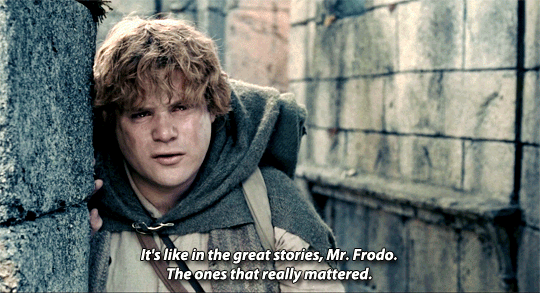 A gif of the scene from the Two Towers where Sam begins his monologue. The caption reads as follows. It's like in the great stories, Mr. Frodo. The ones that really mattered.