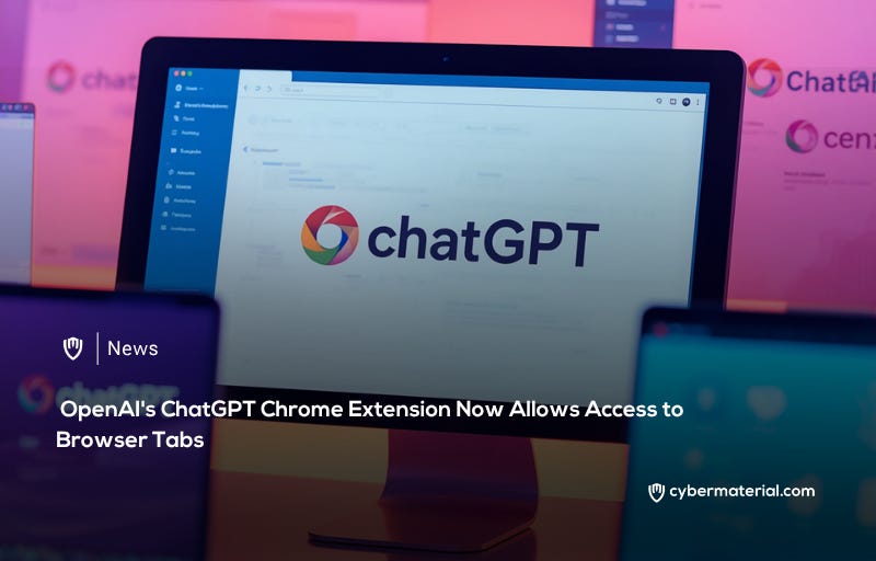 ChatGPT Chrome Extension Gains Access to Browser Tabs