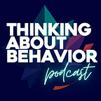 Thinking About Behavior