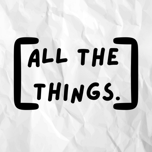 [All The Things]