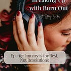 Ep. 67 January is for Rest, Not Resolutions