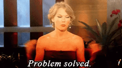 Taylor Swift saying "problem solved" (in Animated GIFs) Taylor Swift saying "problem solved" (in Animated GIFs)