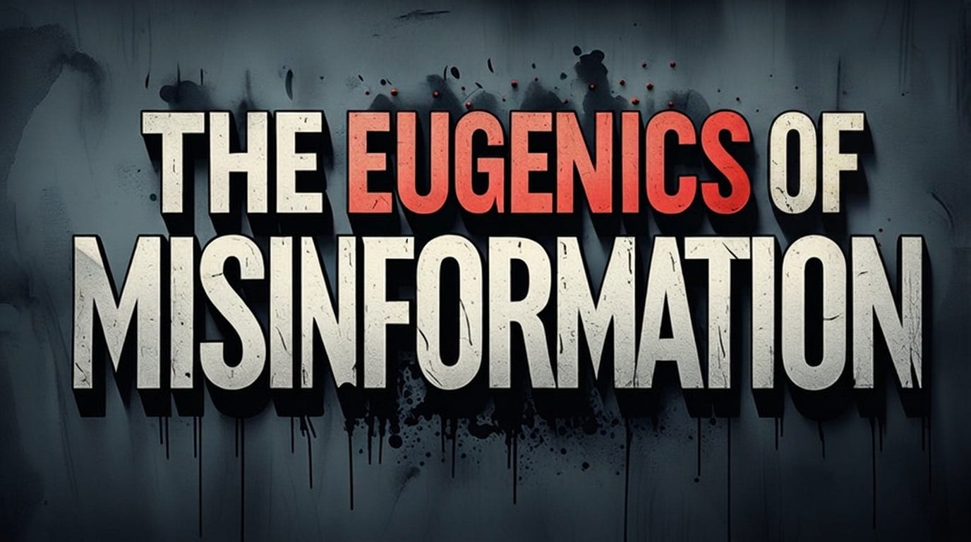 Text reading The Eugenics of Misinformation in bold, distressed font with a dark, grungy background that features splatters and shadows.