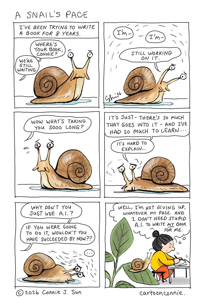 6-panel autobio comic strip about the challenges of writing a book and how long the process can be. The panels illustrate a conversation with the artist, cartooned as an anatomically correct snail, until the last panel where she appears with her trademark hair bun at a writing desk. Titled "A Snail's Pace," 2026. Original art by Connie Sun, cartoonconnie.