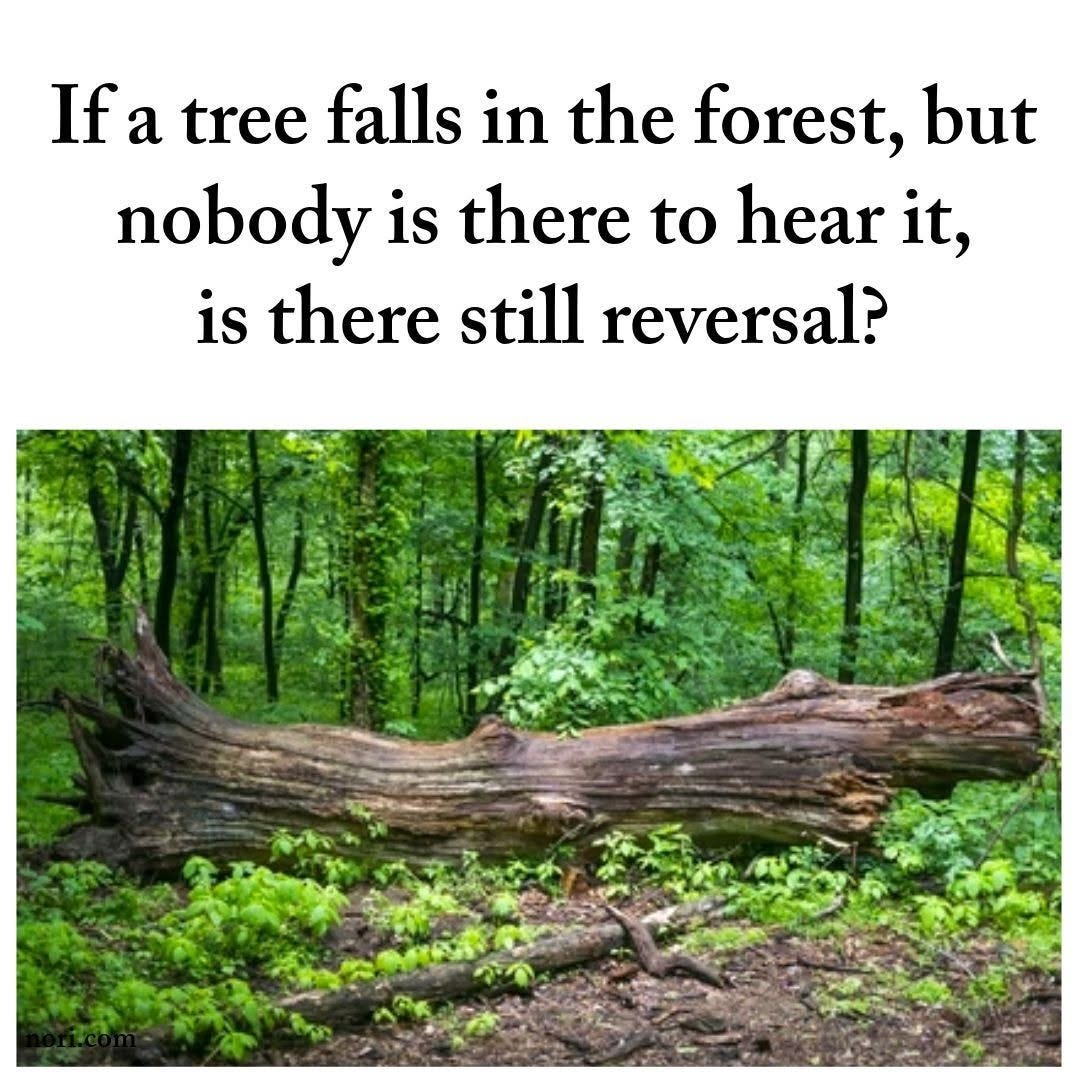 A fallen, decaying tree trunk on a green forest floor, under the text "If a tree falls in the forest, but nobody is there to hear it, is there still reversal?"