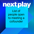 43 people in the Next Play community open to meeting a cofounder (part 2)