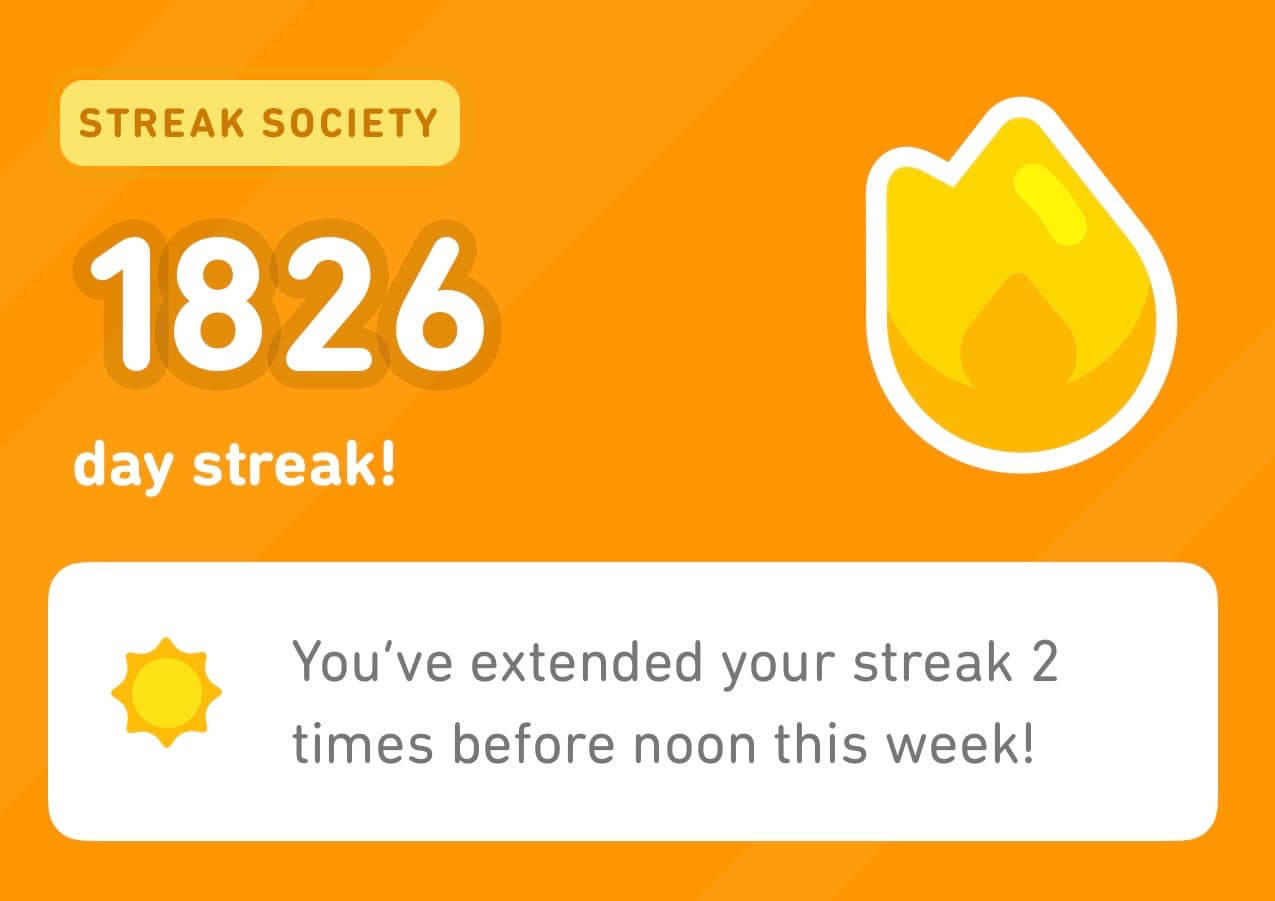 Duolingo screenshot: Streak Society - 1826 day streak! You've extended your streak 2 more times before noon this week Duolingo screenshot: Streak Society - 1826 day streak! You've extended your streak 2 more times before noon this week