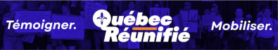 Québec Réunifié: Témoigner. Mobiliser. Réunir.