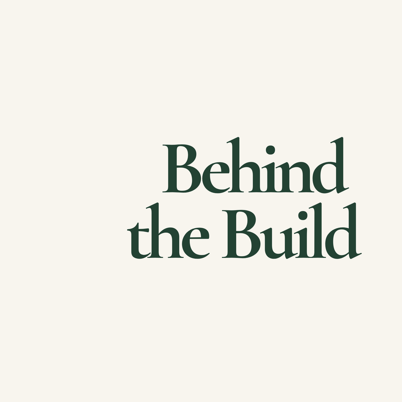 Behind the Build