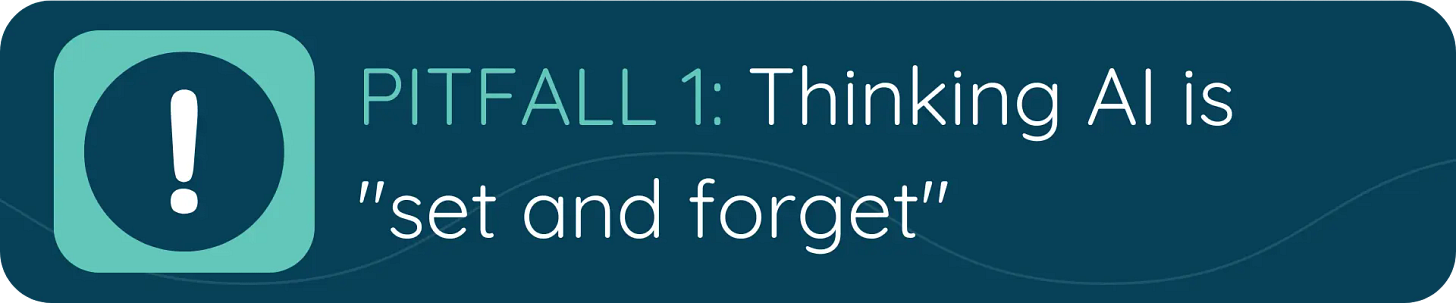 A dark blue banner with a green alert icon and the text “PITFALL 1: Thinking AI is ‘set and forget’,” warning against assuming AI runs effectively without ongoing oversight.