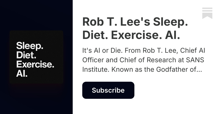 Rob T. Lee's Sleep. Diet. Exercise. AI. | Substack
