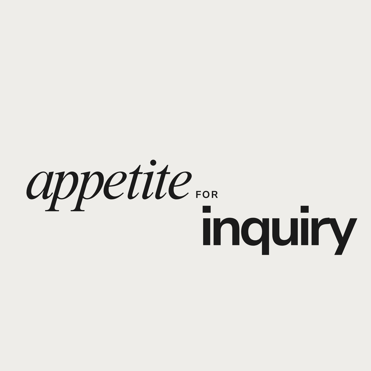 Appetite for Inquiry